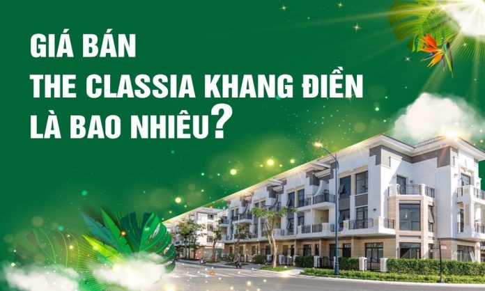 Giá bán dự án The Classia Khang Điền cập nhật tháng 08/2022