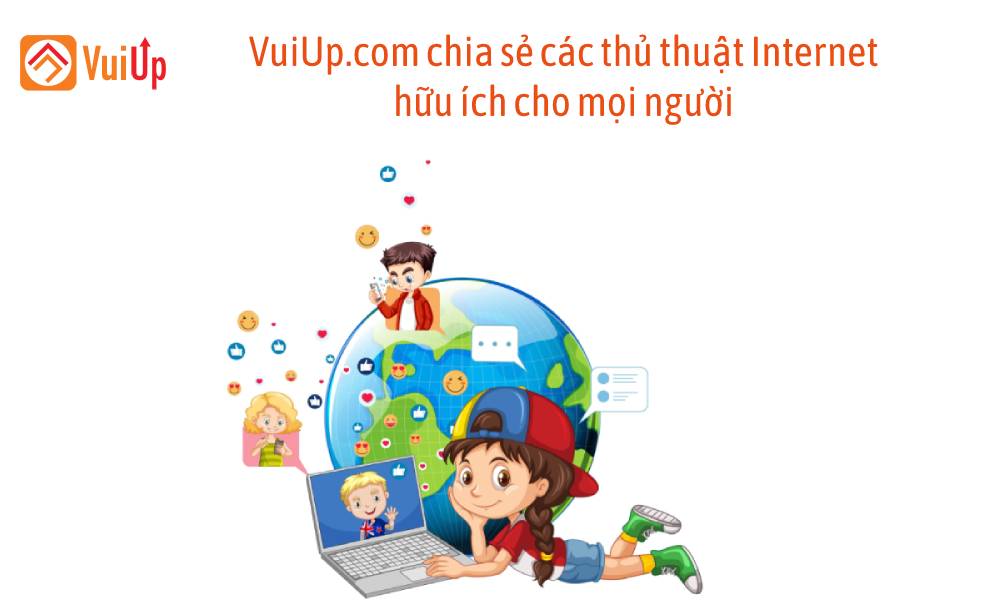 VuiUp.com chia sẻ các thủ thuật Internet hữu ích cho mọi người